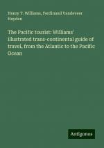 The Pacific tourist: Williams' illustrated trans-continental guide of travel, from the Atlantic to the Pacific Ocean | Henry T. Williams (u. a.) | Taschenbuch | Paperback | Englisch | 2024