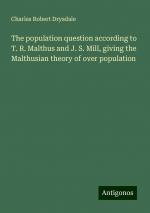 The population question according to T. R. Malthus and J. S. Mill, giving the Malthusian theory of over population | Charles Robert Drysdale | Taschenbuch | Paperback | Englisch | 2024