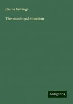 The municipal situation | Charles Baillairgé | Taschenbuch | Paperback | Englisch | 2024 | Antigonos Verlag | EAN 9783386857765