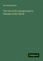 The Use of the Laryngoscope in Diseases of the Throat | Morell Mackenzie | Taschenbuch | Paperback | Englisch | 2024 | Antigonos Verlag | EAN 9783386858151