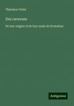 Des cavernes | De leur origine et de leur mode de formation | Théodore Virlet | Taschenbuch | Booklet | Französisch | 2024 | Antigonos Verlag | EAN 9783386078108