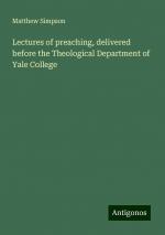 Lectures of preaching, delivered before the Theological Department of Yale College | Matthew Simpson | Taschenbuch | Paperback | Englisch | 2024 | Antigonos Verlag | EAN 9783386698405