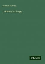 Sermons on Prayer | Samuel Bentley | Taschenbuch | Paperback | Englisch | 2024 | Antigonos Verlag | EAN 9783386866927