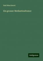 Ein grosser Mediastinaltumor | Emil Marckwort | Taschenbuch | Paperback | 44 S. | Deutsch | 2024 | Antigonos Verlag | EAN 9783386469371