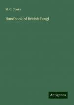 Handbook of British Fungi | M. C. Cooke | Taschenbuch | Paperback | Englisch | 2024 | Antigonos Verlag | EAN 9783386881395