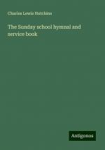 The Sunday school hymnal and service book | Charles Lewis Hutchins | Taschenbuch | Paperback | Englisch | 2024 | Antigonos Verlag | EAN 9783386870788