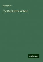 The Constitution Violated | Anonymous | Taschenbuch | Paperback | Englisch | 2024 | Antigonos Verlag | EAN 9783386873390