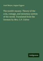 The world's money. Theory of the coin, coinage, and monetary system of the world. Translated from the German by Mrs. C.P. Culver | Josef Meyer (u. a.) | Taschenbuch | Paperback | Englisch | 2024