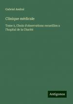 Clinique médicale | Tome 5, Choix d'observations recueillies a l'hopital de la Charité | Gabriel Andral | Taschenbuch | Paperback | Französisch | 2024 | Antigonos Verlag | EAN 9783386081603