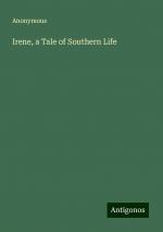 Irene, a Tale of Southern Life | Anonymous | Taschenbuch | Paperback | Englisch | 2024 | Antigonos Verlag | EAN 9783386799928