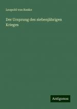 Der Ursprung des siebenjährigen Krieges | Leopold von Ranke | Taschenbuch | Paperback | 296 S. | Deutsch | 2024 | Antigonos Verlag | EAN 9783386433891