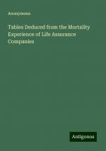 Tables Deduced from the Mortality Experience of Life Assurance Companies | Anonymous | Taschenbuch | Paperback | Englisch | 2024 | Antigonos Verlag | EAN 9783386236966