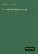 Music in the Western Church | William A. Leonard | Taschenbuch | Paperback | Englisch | 2024 | Antigonos Verlag | EAN 9783386245159