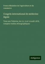 Congrès international de médecine légale | Tenu aux Tuileries, les 12, 13 et 14 août 1878, comptes rendus sténographiques | France Ministère de l'agriculture et du commerce | Taschenbuch | Paperback