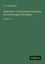 Biographie ou Dictionnaire historique des personnages d'Auvergne | Tome 1, A-J | P. -G. Aigueperse | Taschenbuch | Paperback | Französisch | 2024 | Antigonos Verlag | EAN 9783386093811