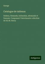 Catalogue de tableaux | Italiens, flamands, hollandais, allemands et français. Composant l'interéssante collection de feu M. Henry | George | Taschenbuch | Paperback | Französisch | 2024