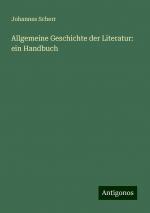 Allgemeine Geschichte der Literatur: ein Handbuch | Johannes Scherr | Taschenbuch | Paperback | 456 S. | Deutsch | 2024 | Antigonos Verlag | EAN 9783386103237