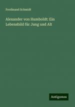 Alexander von Humboldt: Ein Lebensbild für Jung und Alt | Ferdinand Schmidt | Taschenbuch | Paperback | 176 S. | Deutsch | 2024 | Antigonos Verlag | EAN 9783386102728