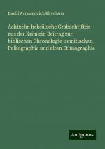 Achtzehn hebräische Grabschriften aus der Krim ein Beitrag zur biblischen Chronologie semitischen Paläographie und alten Ethnographie | Dan¿il Avraamovich Khvol¿son | Taschenbuch | Paperback | 160 S.