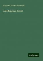 Anleitung zur Ascese | Giovanni Battista Scaramelli | Taschenbuch | Paperback | 456 S. | Deutsch | 2024 | Antigonos Verlag | EAN 9783386116015