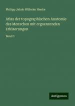 Atlas der topographischen Anatomie des Menschen mit ergaenzenden Erklaerungen | Band 1 | Philipp Jakob Wilhelm Henke | Taschenbuch | Paperback | 340 S. | Deutsch | 2024 | Antigonos Verlag