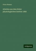 Arbeiten aus dem Kieler physiologischen Institut 1868 | Victor Hensen | Taschenbuch | Paperback | 200 S. | Deutsch | 2024 | Antigonos Verlag | EAN 9783386115582