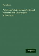 Ardschuna's Reise zu Indra's Himmel nebst anderen Episoden des Mahabharata | Franz Bopp | Taschenbuch | Paperback | 76 S. | Deutsch | 2024 | Antigonos Verlag | EAN 9783386115292