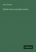 Charlie Carew: and other stories | Annie Thomas | Taschenbuch | Paperback | Englisch | 2024 | Antigonos Verlag | EAN 9783386112925