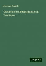 Geschichte des Indogermanischen Vocalismus | Johannes Schmidt | Taschenbuch | Paperback | 744 S. | Deutsch | 2024 | Antigonos Verlag | EAN 9783386301879