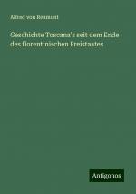 Geschichte Toscana's seit dem Ende des florentinischen Freistaates | Alfred Von Reumont | Taschenbuch | Paperback | 684 S. | Deutsch | 2024 | Antigonos Verlag | EAN 9783386301817