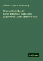 Geschichte des k.k. 60. Linien-Infanterie-Regimentes gegenwärtig Gustav Prinz von Wasa | Coloman Rupprecht von Virtsolog | Taschenbuch | Paperback | 632 S. | Deutsch | 2024 | Antigonos Verlag