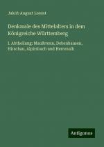 Denkmale des Mittelalters in dem Königreiche Württemberg | I. Abtheilung: Maulbronn, Debenhausen, Hirschau, Alpirsbach und Herrenalb | Jakob August Lorent | Taschenbuch | Paperback | 264 S. | Deutsch