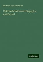 Matthias Schleiden mit Biographie und Portrait | Matthias Jacob Schleiden | Taschenbuch | Paperback | 112 S. | Deutsch | 2024 | Antigonos Verlag | EAN 9783386320238