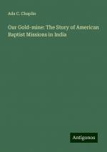 Our Gold-mine: The Story of American Baptist Missions in India | Ada C. Chaplin | Taschenbuch | Paperback | Englisch | 2024 | Antigonos Verlag | EAN 9783388011097