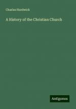 A History of the Christian Church | Charles Hardwick | Taschenbuch | Paperback | Englisch | 2024 | Antigonos Verlag | EAN 9783388201443