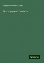 Dottings round the circle | Benjamin Robbins Curtis | Taschenbuch | Paperback | Englisch | 2024 | Antigonos Verlag | EAN 9783388201245