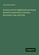 Dursley and its neighbourhood; being historical memorials of Dursley, Beverston, Cam, and Uley | John Henry Blunt | Taschenbuch | Paperback | Englisch | 2024 | Antigonos Verlag | EAN 9783388200934