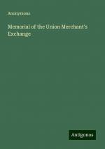 Memorial of the Union Merchant's Exchange | Anonymous | Taschenbuch | Paperback | Englisch | 2024 | Antigonos Verlag | EAN 9783388200774