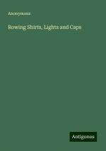 Rowing Shirts, Lights and Caps | Anonymous | Taschenbuch | Paperback | Englisch | 2024 | Antigonos Verlag | EAN 9783388200620