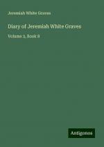 Diary of Jeremiah White Graves | Volume 3, Book 8 | Jeremiah White Graves | Taschenbuch | Paperback | Englisch | 2024 | Antigonos Verlag | EAN 9783388200149