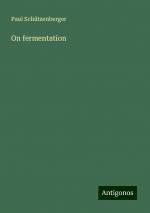 On fermentation | Paul Schützenberger | Taschenbuch | Paperback | Englisch | 2024 | Antigonos Verlag | EAN 9783388011004