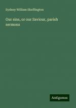 Our sins, or our Saviour, parish sermons | Sydney William Skeffington | Taschenbuch | Paperback | Englisch | 2024 | Antigonos Verlag | EAN 9783388010915