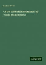 On the commercial depression: its causes and its lessons | Samuel Smith | Taschenbuch | Paperback | Englisch | 2024 | Antigonos Verlag | EAN 9783388010168