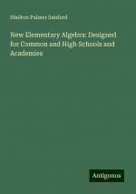 New Elementary Algebra: Designed for Common and High Schools and Academies | Shelton Palmer Sanford | Taschenbuch | Paperback | Englisch | 2024 | Antigonos Verlag | EAN 9783388008394