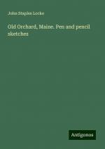 Old Orchard, Maine. Pen and pencil sketches | John Staples Locke | Taschenbuch | Paperback | Englisch | 2024 | Antigonos Verlag | EAN 9783388007885