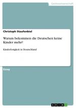 Warum bekommen die Deutschen keine Kinder mehr? | Kinderlosigkeit in Deutschland | Christoph Staufenbiel | Taschenbuch | Booklet | 16 S. | Deutsch | 2010 | GRIN Verlag | EAN 9783640648689