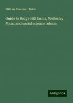 Guide to Ridge Hill farms, Wellesley, Mass. and social science reform | William Emerson. Baker | Taschenbuch | Paperback | Englisch | 2024 | Antigonos Verlag | EAN 9783388210742