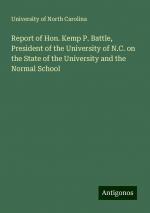 Report of Hon. Kemp P. Battle, President of the University of N.C. on the State of the University and the Normal School | University Of North Carolina | Taschenbuch | Paperback | Englisch | 2024