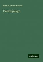 Practical geology | William Jerome Harrison | Taschenbuch | Paperback | Englisch | 2024 | Antigonos Verlag | EAN 9783386891165