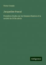 Jacqueline Pascal | Premières études sur les femmes illustres et la société du XVIIe siècle | Victor Cousin | Taschenbuch | Paperback | Französisch | 2024 | Antigonos Verlag | EAN 9783386083898